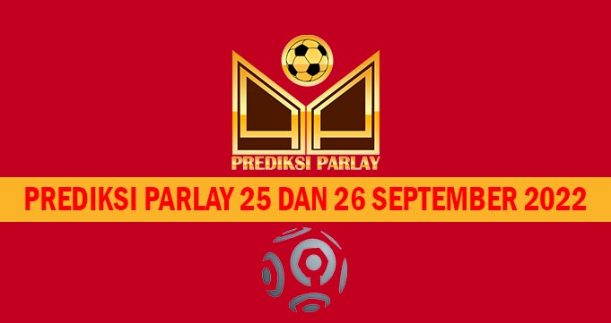 Prediksi Parlay 25 dan 26 September 2022