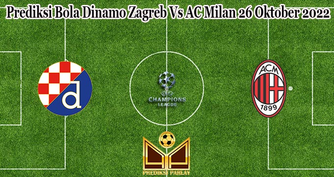 Prediksi Bola Dinamo Zagreb Vs AC Milan 26 Oktober 2022