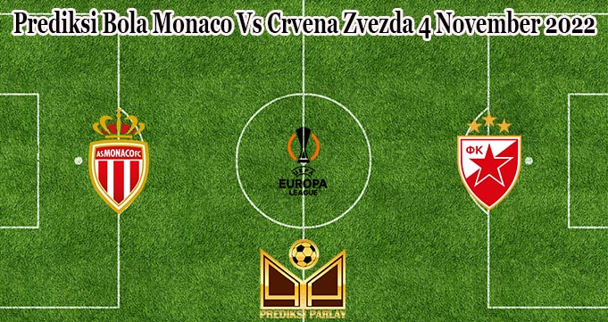 Prediksi Bola Monaco Vs Crvena Zvezda 4 November 2022