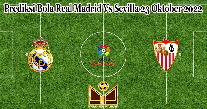 Prediksi Bola Real Madrid Vs Sevilla 23 Oktober 2022