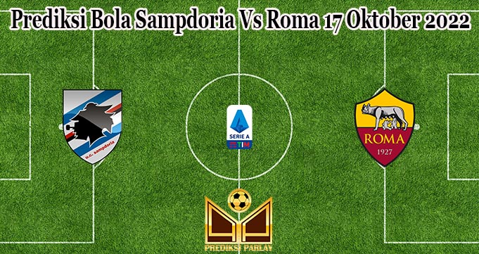 Prediksi Bola Sampdoria Vs Roma 17 Oktober 2022