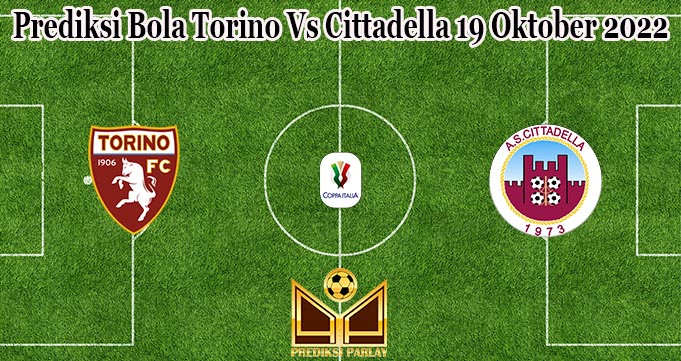 Prediksi Bola Torino Vs Cittadella 19 Oktober 2022