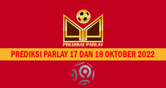Prediksi Parlay 17 dan 18 Oktober 2022