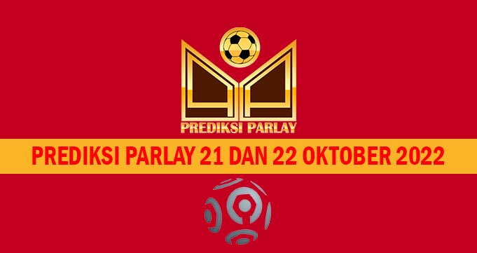 Prediksi Parlay 21 dan 22 Oktober 2022
