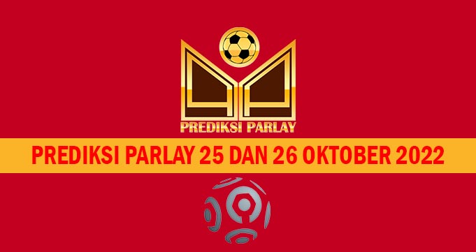 Prediksi Parlay 25 dan 26 Oktober 2022