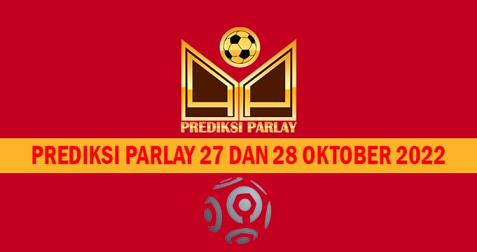 Prediksi Parlay 27 dan 28 Oktober 2022
