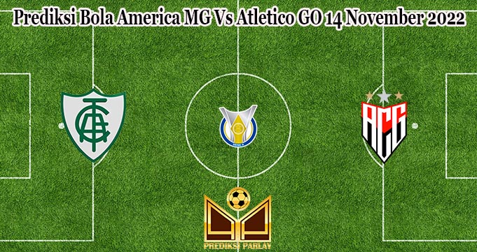 Prediksi Bola America MG Vs Atletico GO 14 November 2022