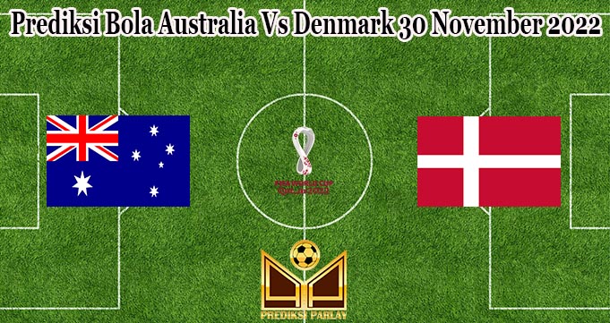 Prediksi Bola Australia Vs Denmark 30 November 2022