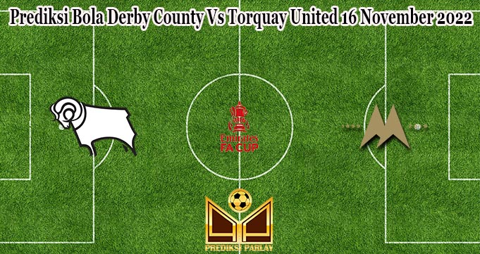 Prediksi Bola Derby County Vs Torquay United 16 November 2022