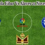 Prediksi Bola Eibar Vs Alaves 21 November 2022