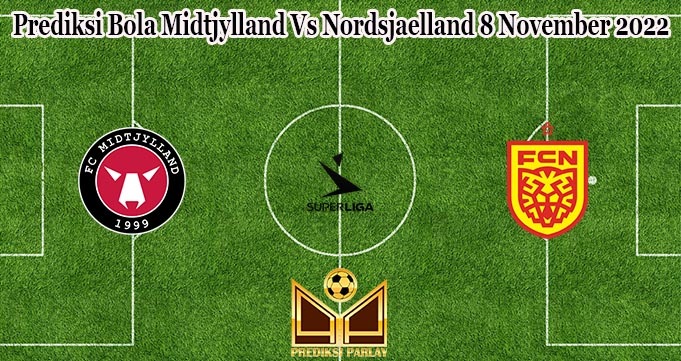 Prediksi Bola Midtjylland Vs Nordsjaelland 8 November 2022