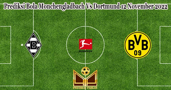 Prediksi Bola Monchengladbach Vs Dortmund 12 November 2022