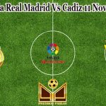 Prediksi Bola Real Madrid Vs Cadiz 11 November 2022