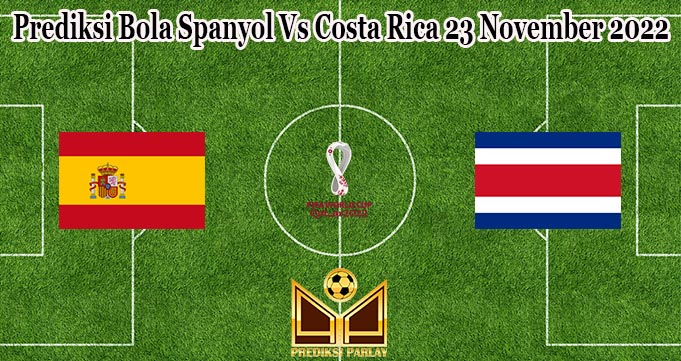 Prediksi Bola Spanyol Vs Costa Rica 23 November 2022
