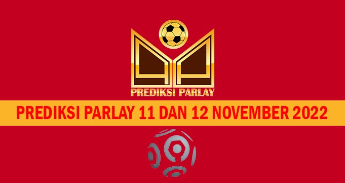 Prediksi Parlay 11 dan 12 November 2022