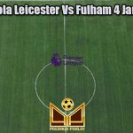 Prediksi Bola Leicester Vs Fulham 4 Januari 2023