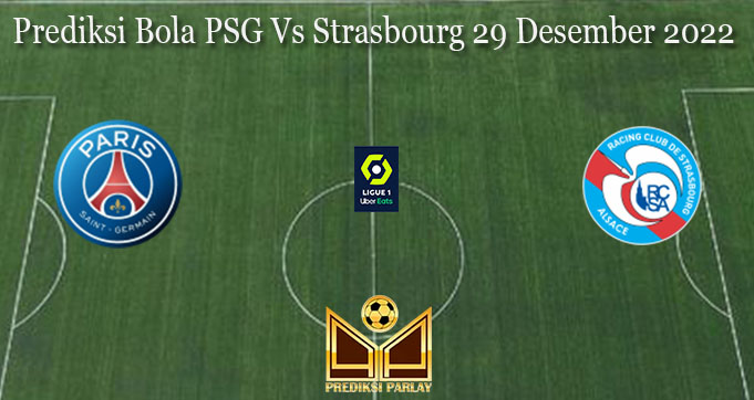 Prediksi Bola PSG Vs Strasbourg 29 Desember 2022
