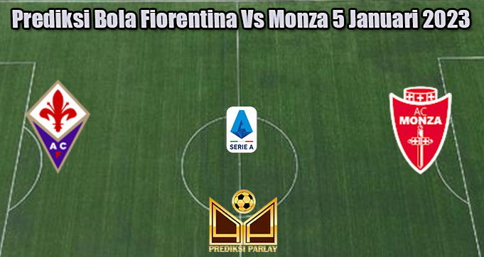 Prediksi Bola Fiorentina Vs Monza 5 Januari 2023