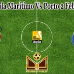 Prediksi Bola Maritimo Vs Porto 2 Februari 2023