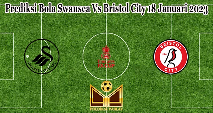 Prediksi Bola Swansea Vs Bristol City 18 Januari 2023