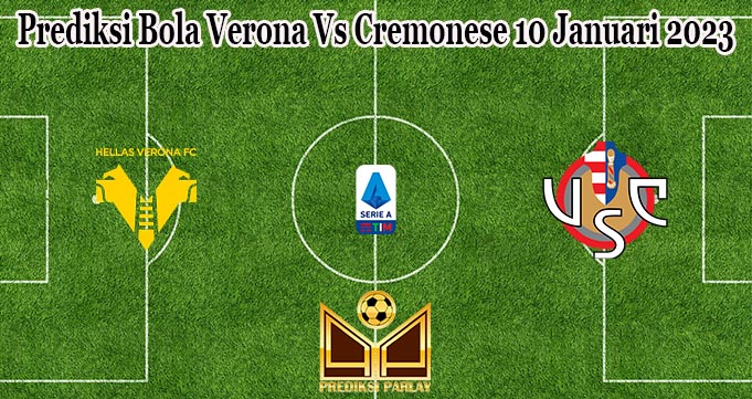 Prediksi Bola Verona Vs Cremonese 10 Januari 2023