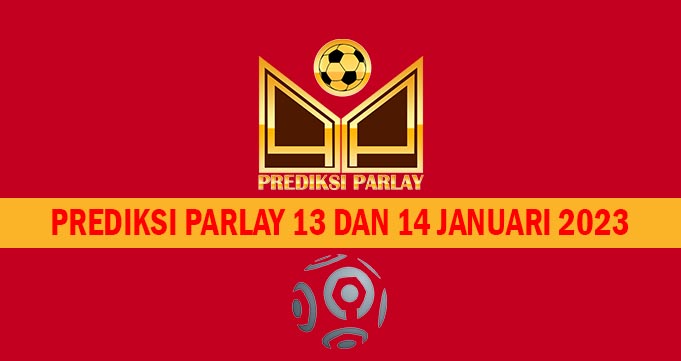 Prediksi Parlay 13 dan 14 Januari 2023