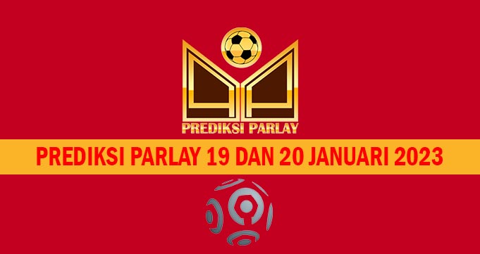 Prediksi Parlay 19 dan 20 Januari 2023 