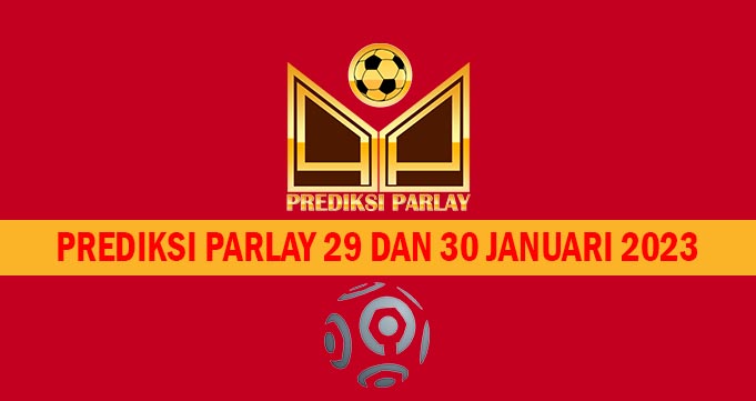 Prediksi Parlay 29 dan 30 Januari 2023