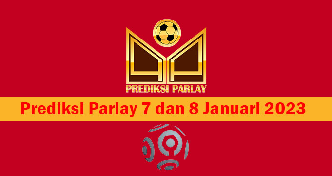 Prediksi Parlay 7 dan 8 Januari 2023