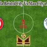 Prediksi Bola Bristol City Vs Man City 1 Maret 2023