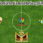 Prediksi Bola Elche Vs Real Betis 25 Februari 2023