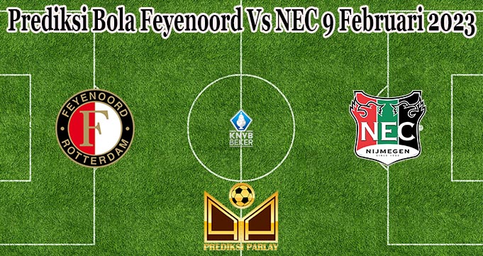 Prediksi Bola Feyenoord Vs NEC 9 Februari 2023
