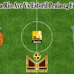 Prediksi Bola Rio Ave Vs Estoril Praia 14 Februari 2023