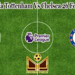 Prediksi Bola Tottenham Vs Chelsea 26 Februari 2023