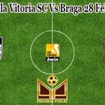 Prediksi Bola Vitoria SC Vs Braga 28 Februari 2023