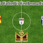 Prediksi Bola Watford Vs West Brom 21 Februari 2023