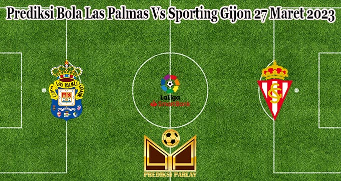 Prediksi Bola Las Palmas Vs Sporting Gijon 27 Maret 2023