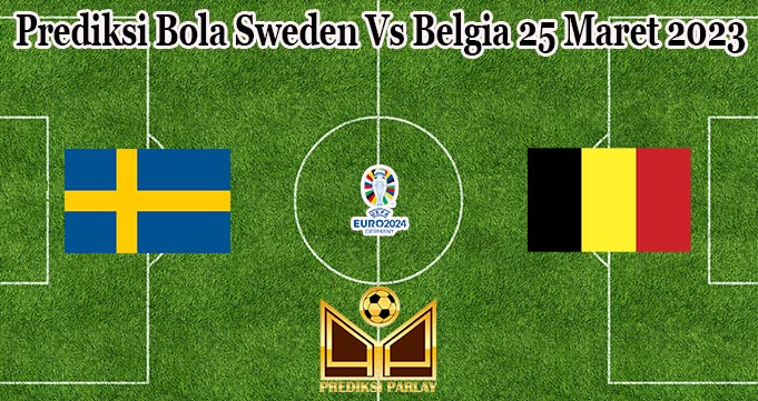 Prediksi Bola Sweden Vs Belgia 25 Maret 2023