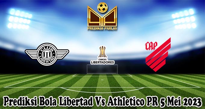 Prediksi Bola Libertad Vs Athletico PR 5 Mei 2023