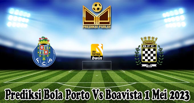 Prediksi Bola Porto Vs Boavista 1 Mei 2023