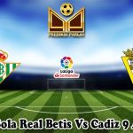 Prediksi Bola Real Betis Vs Cadiz 9 April 2023