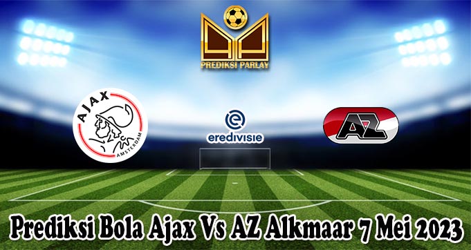 Prediksi Bola Ajax Vs AZ Alkmaar 7 Mei 2023