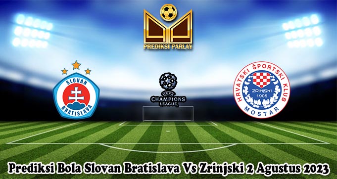 Prediksi Bola Slovan Bratislava Vs Zrinjski 2 Agustus 2023