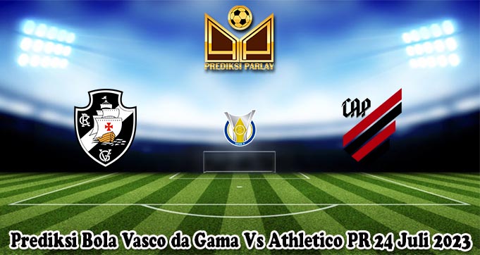Prediksi Bola Vasco da Gama Vs Athletico PR 24 Juli 2023