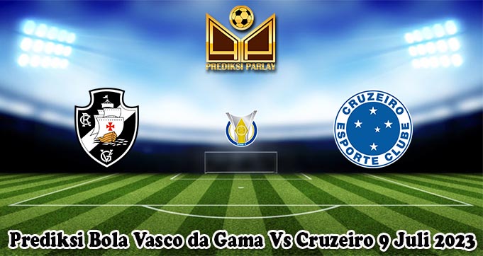 Prediksi Bola Vasco da Gama Vs Cruzeiro 9 Juli 2023