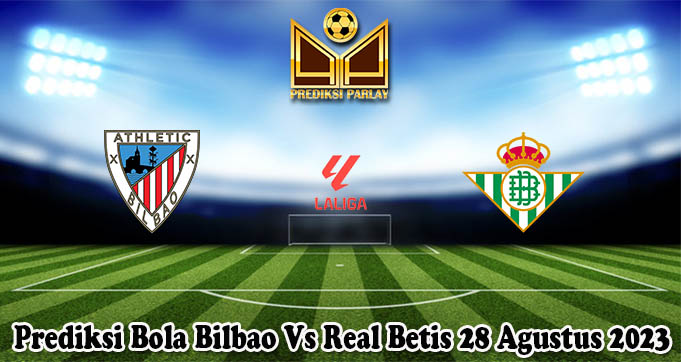 Prediksi Bola Bilbao Vs Real Betis 28 Agustus 2023