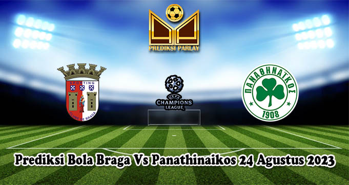 Prediksi Bola Braga Vs Panathinaikos 24 Agustus 2023