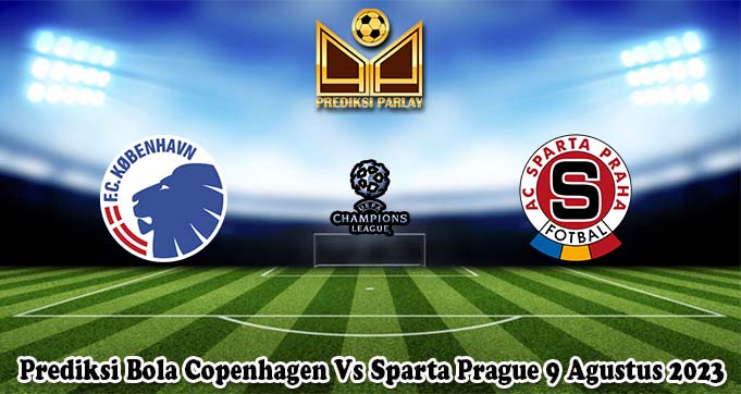 Prediksi Bola Copenhagen Vs Sparta Prague 9 Agustus 2023