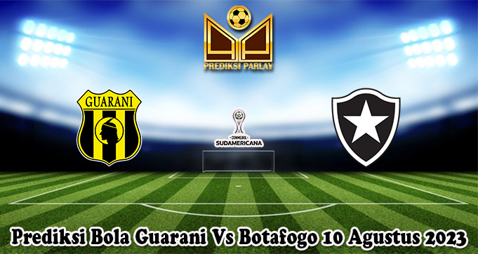 Prediksi Bola Guarani Vs Botafogo 10 Agustus 2023