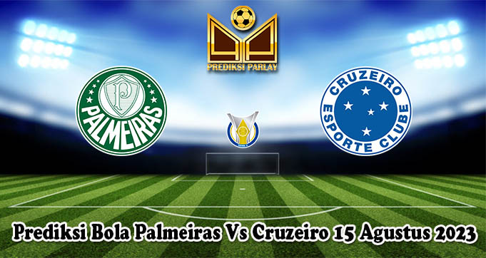Prediksi Bola Palmeiras Vs Cruzeiro 15 Agustus 2023